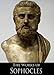 The Complete Works of Sophocles: Ajax, Antigone, Electra, Oedipus at Colonus, Oedipus the King, Philoctetes, Trachiniae (7 Books With Active Table of Contents)
