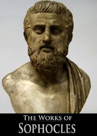 The Complete Works of Sophocles: Ajax, Antigone, Electra ...