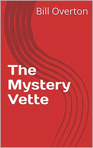 The Mystery Vette by Bill Overton