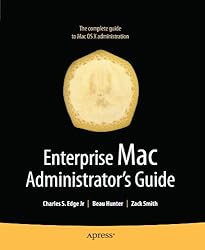 Enterprise Mac Administrators Guide (Books for Professionals by Professionals)