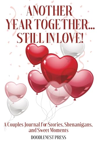 Another Year Together ... Still In Love!: A Couples Journal for Stories, Shenanigans, and Sweet Moments