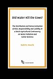 Image de Did Water Kill the Cows?: The Distribution and Democratisation of Risk, Responsibility and Liability in a Dutch Agricultural Controversy on Water Poll