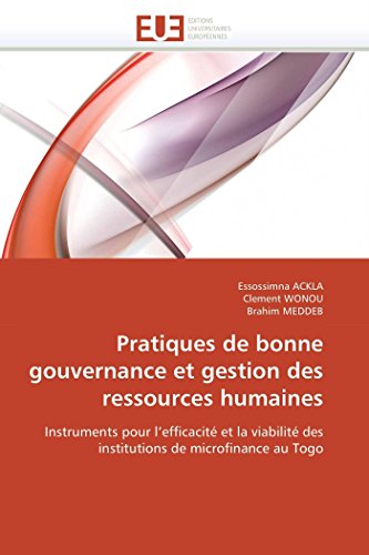 Pratiques de bonne gouvernance et gestion des ressources humaines: Instruments pour l'efficacité et la viabilité des institutions de microfinance au Togo (Omn.Univ.Europ.) (French Edition) by Essossimna ACKLA, Clement WONOU, Brahim MEDDEB