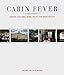 Cabin Fever: Sheds and Shelters, Huts and Hideaways by
