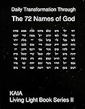 Daily Transformation Through the 72 Names of God: 72 Names of God (KAIA Living Light Book Series) by Mr. Kiel A.I. Aman