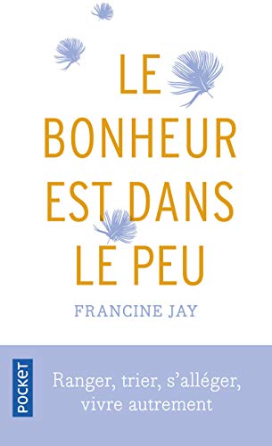 Le bonheur est dans le peu : Ranger, trier, s'alléger, vivre autrement by 