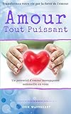 AMOUR TOUT PUISSANT - Transformez votre Vie par la Force de l'Amour - Un potentiel d'Amour insoupço by Erik WAYNHEART