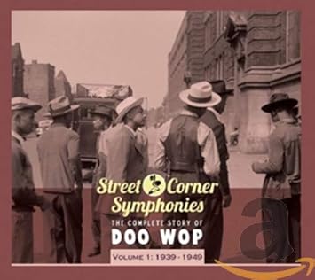 Various Artists Street Corner Symphonies The Complete Story Of Doo Wop Vol 1 1939 1949 Amazon Com Music