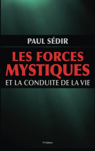 Les forces mystiques et le conduite de la vie (French Edition) by Paul Sédir