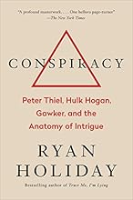 Conspiracy: Peter Thiel, Hulk Hogan, Gawker, and the Anatomy of Intrigue