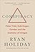 Conspiracy: Peter Thiel, Hulk Hogan, Gawker, and the Anatomy of Intrigue - Book by Ryan Holiday