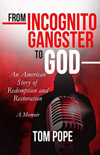 From Incognito Gangster To God: An American Story of Redemption and Restoration Paperback – November 9, 2018