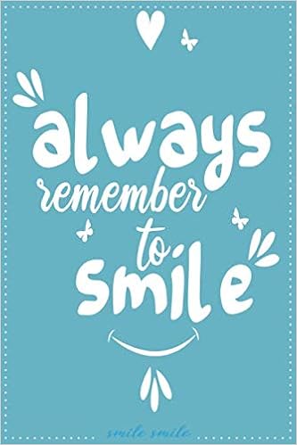 Remember To Smile Quotes Always Remember To Smile Smile Smile: Motivational Quote Journal 120 Pages  Of 6"X9" Inches | Journals With Quotes Inspirational Journal - Notebook ...  With Quotes Inside For Girls Women Kids : Journals,
