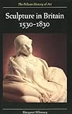 Sculpture in Britain, 1530-1830, Whinney, Margaret, 0300053185