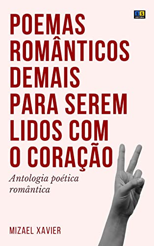 POEMAS ROMÂNTICOS DEMAIS PARA SEREM LIDOS COM O CORAÇÃO 2: Antologia ...