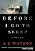 Before I Go to Sleep: A Novel
