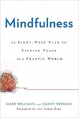 Mindfulness An Eight Week Plan For Finding Peace In A Frantic World Williams Mark Penman Danny Kabat Zinn Jon 8580001052335 Amazon Com Books