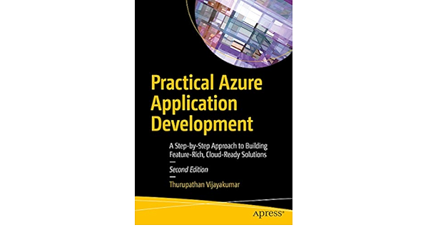 Practical Azure Application Development A Step By Step Approach To Building Feature Rich Cloud Ready Solutions Vijayakumar Thurupathan 9781484257586 Amazon Com Books Practical Azure Application Development A Step By Step Approach To Building Feature Rich Cloud Ready Solutions Vijayakumar Thurupathan 9781484257586 Amazon Com Books
