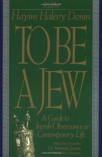 To Be A Jew: A Guide To Jewish Observance In Contemporary Life - Hayim H. Donin