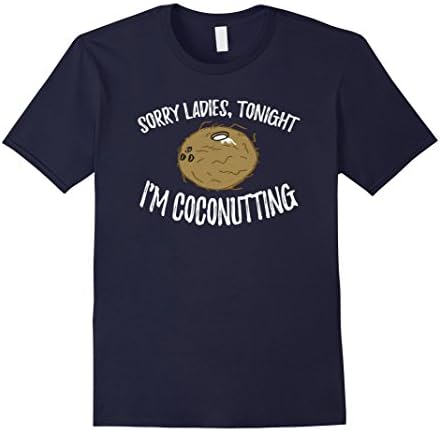 Mens Sorry Ladies Tonight I'm Coconutting Funny T Shirt Small Navy