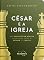 Livro César e a Igreja: Uma perspectiva bíblica da relação entre o Estado e a Igreja (Série Relevância Livro 3)