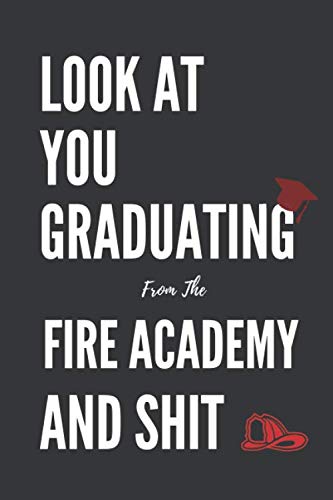 look-at-you-graduating-from-the-fire-academy-and-shit-a-funny