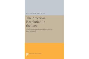 The American Revolution in the Law: Anglo-American Jurisprudence Before John Marshall (Princeton Legacy Library, 1130)