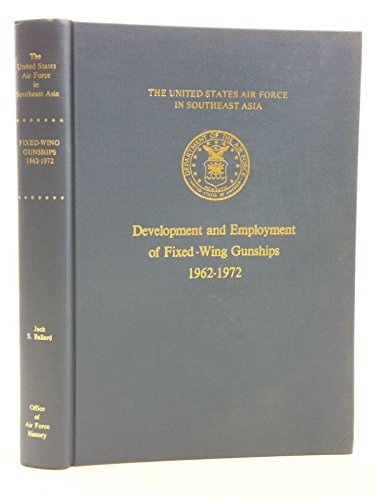 United States Air Force in Southeast Asia, Development and Employment of Fixed-Wing Gunships, 1962-1 by Jack S. Ballard (Hardcover)