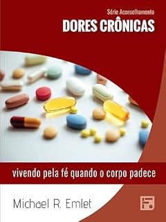 Livro Dores crônicas: vivendo pela fé quando o corpo padece (Série Aconselhamento Livro 19)