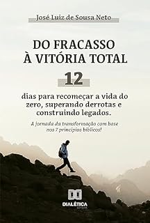 Livro Do Fracasso à Vitória Total: 12 dias para recomeçar a vida do zero, superando derrotas e construindo legados. A jornada da transformação com base nos 7 princípios bíblicos!