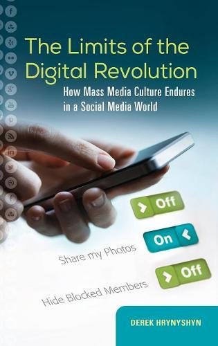 Download The Limits of the Digital Revolution: How Mass Media Culture Endures in a Social Media World