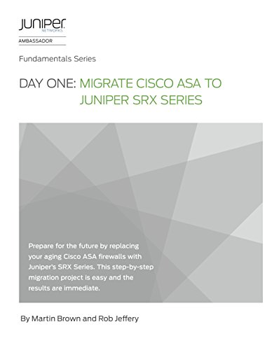Day One: Migrate Cisco ASA to Juniper SRX Series