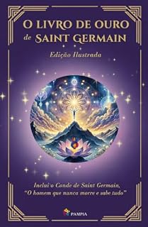Livro O livro de ouro de Saint Germain - Edição ilustrada (Mestres ascensos: Os ensinamentos EU SOU)