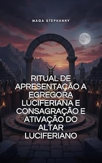 Livro RITUAL DE APRESENTAÇÃO A EGRÉGORA LUCIFERIANA E CONSAGRAÇÃO E ATIVAÇÃO DO ALTAR LUCIFERIANO (Quimbanda)