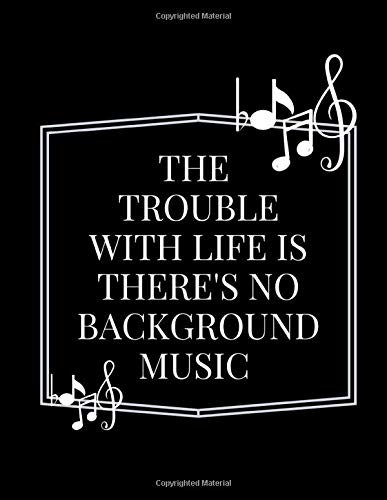 Writing Lyrics Sheet Music The Trouble With Life Is There S No Background Music White Notes Black Cover This Book Perfect Gift For Beginner Friend High School Birthday Valentine Olivia Music