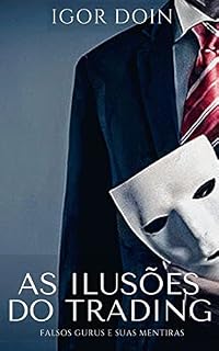 Livro As Ilusões do Trading: Falsos gurus e suas mentiras (Alavancagem Financeira)