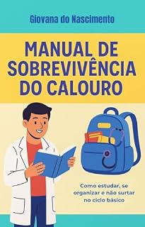 Livro Manual de Sobrevivência do Calouro de Medicina: Como estudar, se organizar e não surtar no ciclo básico