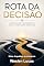 Livro Rota da Decisão: Como Guiar Pensamentos Até a Conclusão Desejada (Arquétipo da Influência Livro 11)