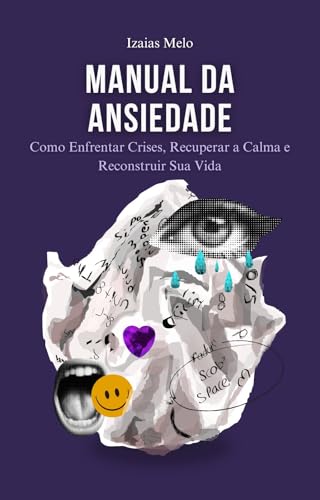 Manual da Ansiedade: Como dominar a ansiedade e recuperar sua liberdade ...