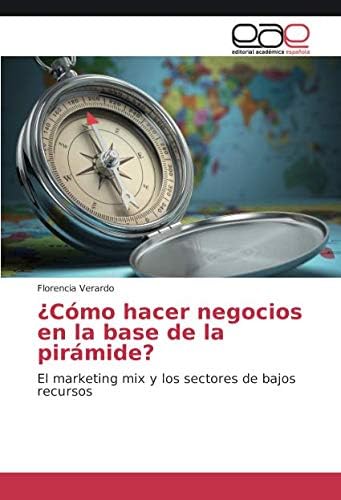 ¿Cómo hacer negocios en la base de la pirámide?: El marketing mix y los sectores de bajos recursos (Spanish Edition)