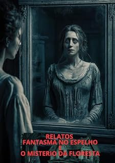 Livro Relatos O fantasma do Espelho e o Mistérios da Floresta