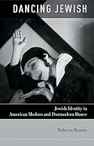 Dancing Jewish: Jewish Identity in American Modern and Postmodern Dance