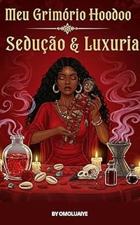 Livro MEU GRIMÓRIO HOODOO: SEDUÇÃO E LUXÚRIA