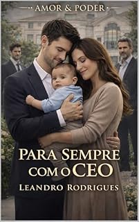 Livro Para Sempre com o CEO : Mesmo após vencer uma guerra empresarial, Alexander Montenegro descobre que o passado nunca desaparece completamente. (Amor & Poder)