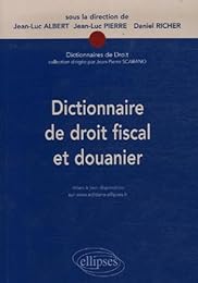 Dictionnaire de droit fiscal et douanier