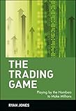 The Trading Game: Playing by the Numbers to Make Millions