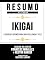 Livro Resumo Estendido - Ikigai - O Segredo Japonês Para Uma Vida Longa E Feliz - Baseado No Livro De Francesc Miralles Y Hector Garcia