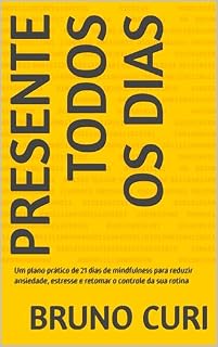 Livro Presente Todos os Dias: Um plano prático de 21 dias de mindfulness para reduzir ansiedade, estresse e retomar o controle da sua rotina