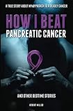 How I Beat Pancreatic Cancer: And Other Bedtime Stories by Robert Miller