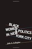 Front cover for the book Black Women and Politics in New York City by Julie A. Gallagher